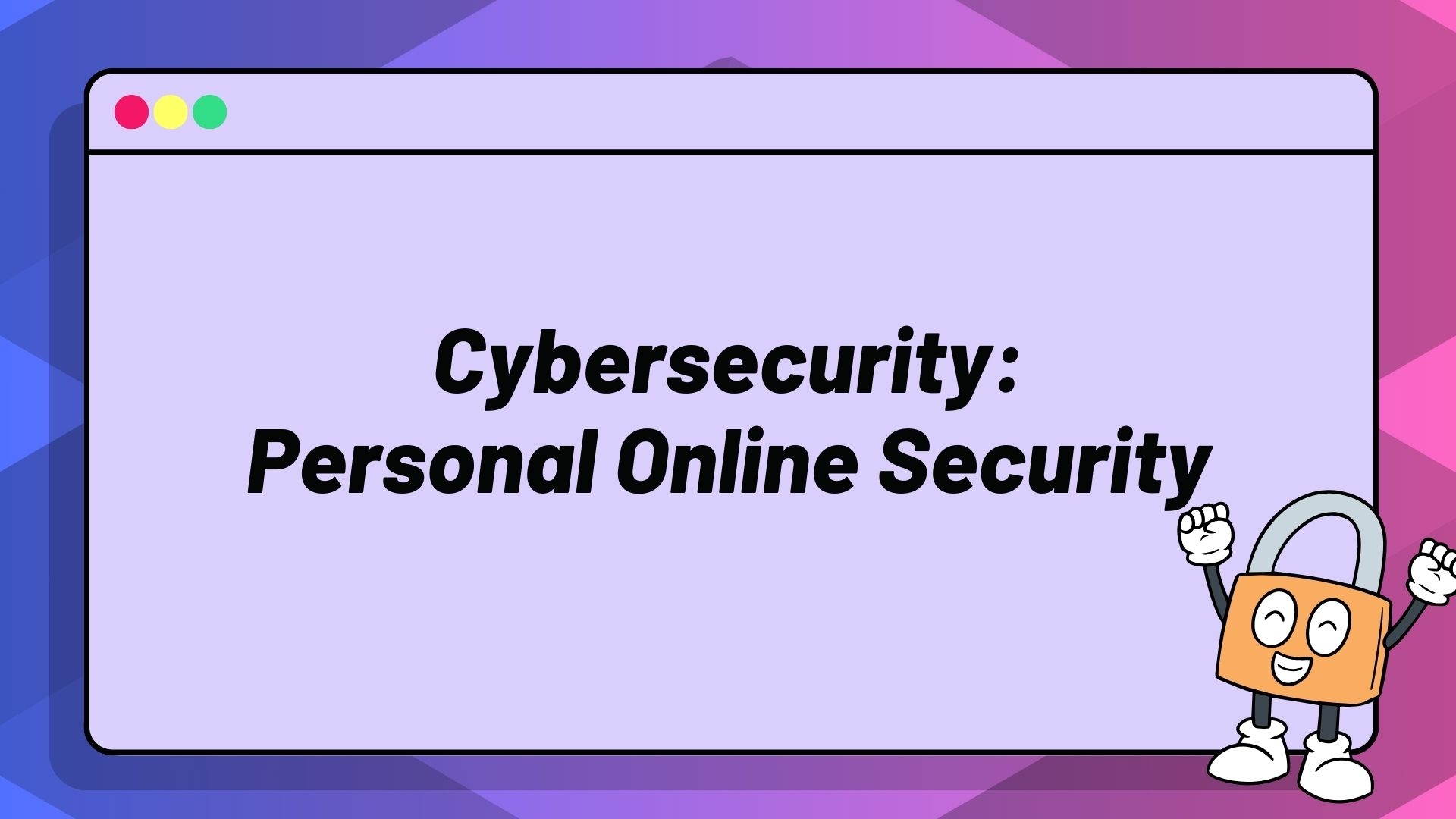 Cybersecurity: Personal Online Security Cybersecurity: Personal Online Security
