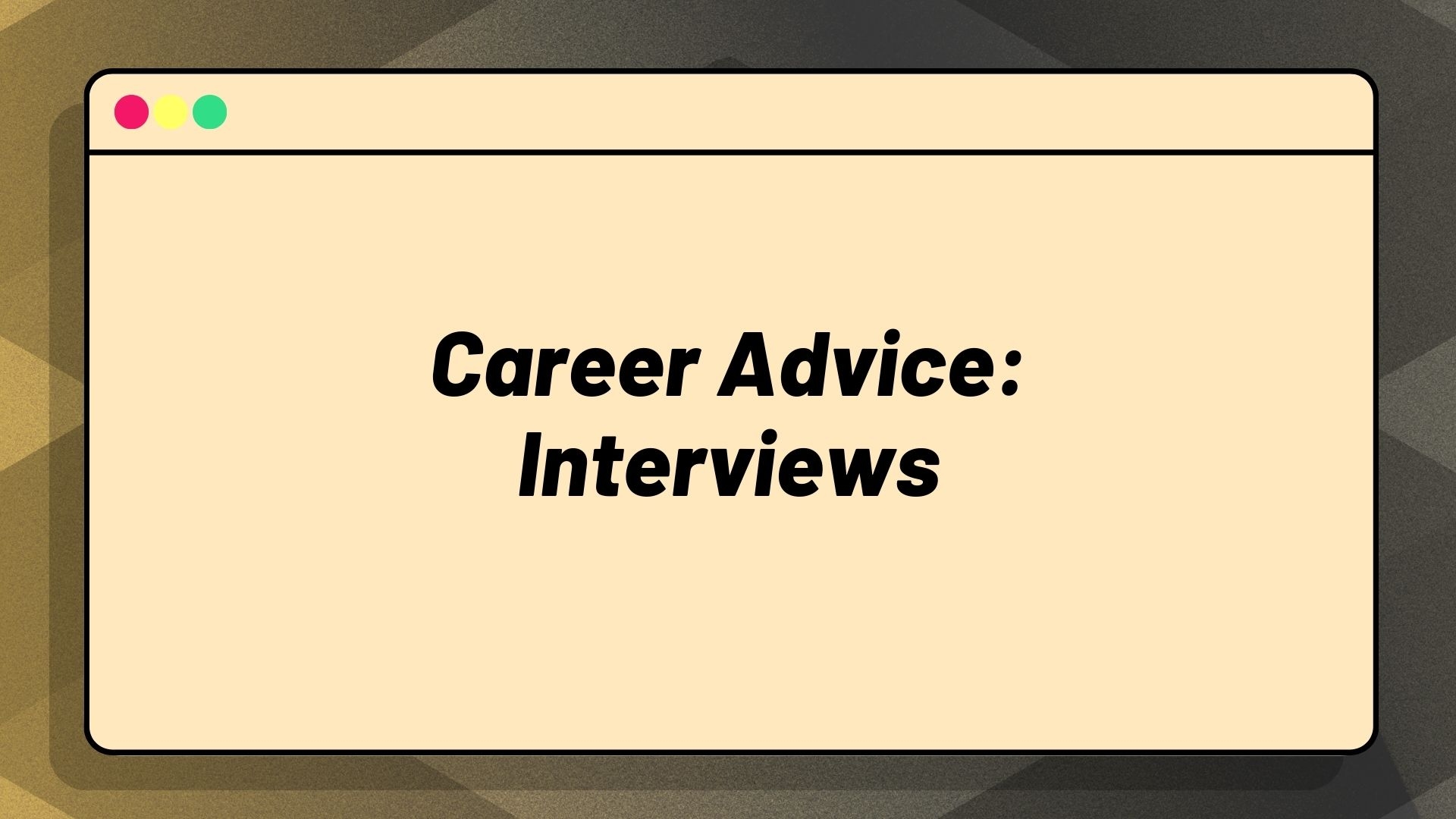 Career Advice: Interviews & Getting Hired Career Advice: Interviews & Getting Hired