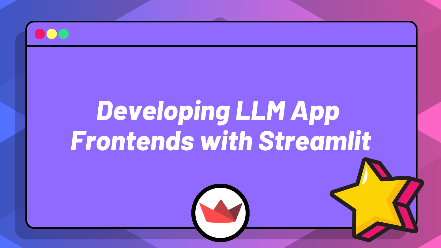 Developing LLM App Frontends with Streamlit Developing LLM App Frontends with Streamlit